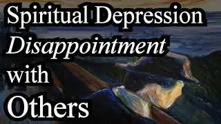 Spiritual Depression: Disappointment with Others - Michael Phillips Sermon
