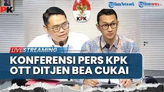 🔴LIVE: Konferensi Pers KPK Terkait Operasi Tangkap Tangan TPK di Ditjen Bea Cukai