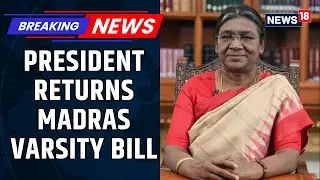 Madras Varsity Bill: Setback For DMK Government As President Droupadi Murmu Rejects Bill | News18
