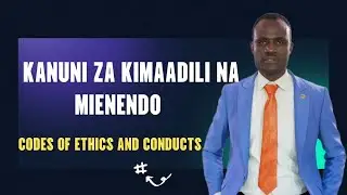 KANUNI ZA KIMAADILI NA MIENENDO ''CODES OF ETHICS AND CONDUCTS''