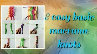 8 easy basic macrame knots