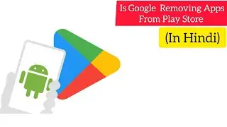 Is Google removing apps from the Play Store | App removed by Google | Apps remove Last Date 2024