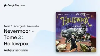 Nevermoor - Tome 03 : Hollowpox&nbsp;: La traque de&hellip; de Jessica Townsend &middot; Extrait du livre&nbsp;audio