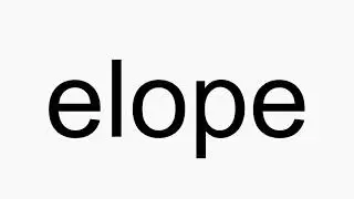 How to pronounce elope