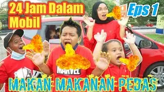 24 JAM DALAM MOBIL MAKAN MAKANAN PEDAS - Eps 1 | eybel channel