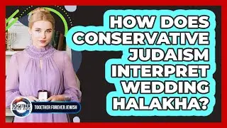 How Does Conservative Judaism Interpret Wedding Halakha?