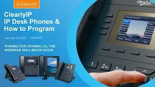ClearlyIP IP Desk Phones & How to Program - January 12, 2023