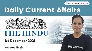 Daily Current Affairs | 1 Dec 2021 | The Hindu | UPSC CSE | Let's Crack UPSC CSE | Anurag Singh