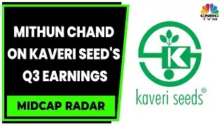 Kaveri Seed's Mithun Chand Talks About Volume Growth & Outlook | Midcap Radar | CNBC-TV18