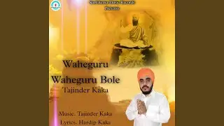 Waheguru Waheguru Bole