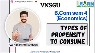 Types of Propensity to Consume | APC & MPC | Economics | Vnsgu B.Com sem 4 | #himanshunandwani