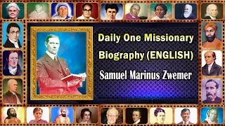 Samuel Marinus Zwemer (ENGLISH) Daily One Missionary Biography