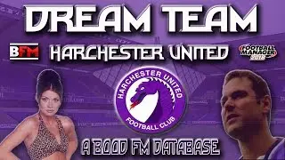 FM18 - DREAM TEAM - Harchester United - Football Manager 2018