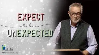 Expect The Unexpected  |  Pastor Wayne Kent  |  First Christian Church Decatur, IL