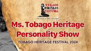 Tobago Heritage Festival 2024 - Ms Tobago Heritage Personality  Show 2024 - RE BROADCAST