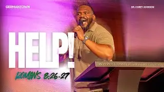 Dr. Corey Johnson | Before The Fire Falls Series | Help! | Romans 8:26-27