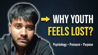 Why today's youth feel lost l psychology , pressure & purpose 