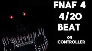 Beating FNAF 4 4/20 mode on controller 