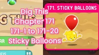 Dig This (Dig It) 171-1 to 171-20 Chapter 171 Sticky Balloons All Levels