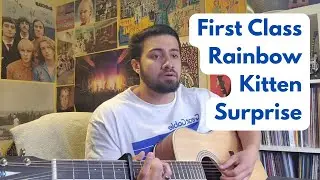First Class - Rainbow Kitten Surprise (Cover)