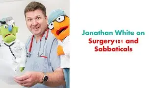 E146 Jonathan White on Surgery101, Surgical Education and Sabbaticals