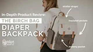 In-Depth Product Review - Parker Baby Co.'s Birch Bag Diaper Backpack (AMAZING)