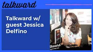 Talkward w/ guest Jessica Delfino | Talkward