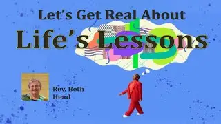 (1/25/2026) - Let's Get Real About Life's Lessons - (Rev. Beth Head)