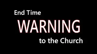 2020 End-Time: Warning to the Church, Part:2
