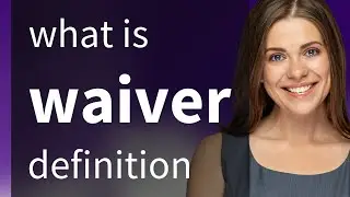 Waiver &mdash; WAIVER definition