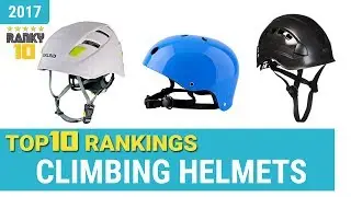 Climbing Helmets Top 10 Rankings, Reviews 2017 & Buying Guides
