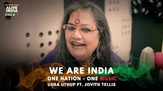 We Are India | Usha Uthup ft. Jovith Tellis | One Nation One Music | Alive India