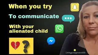 Parental alienation targeted parent  (When you try to communicate with your alienated child)