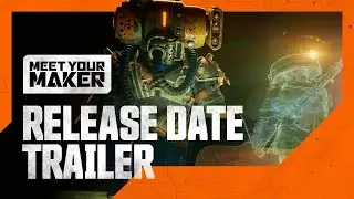 Meet your Maker | Release Date Trailer