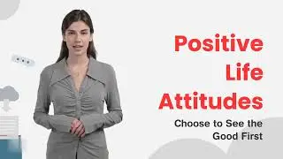 242. Positive Life Attitudes - Choose to See the Good First