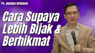 Cara Menambah Hikmat Kebijaksanaan Menurut Alkitab Khotbah Kristen Ps Jonatan Setiawan GBIKA