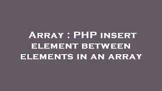 Array : PHP insert element between elements in an array