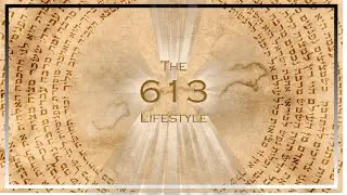 The 613 Lifestyle / Torah for Modern Messiah Believers