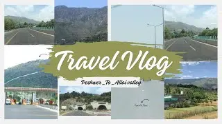 Travel vlog from Peshawar to Allai valley / exploring food and nature world wide