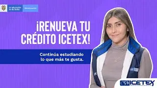 ¡Te explicamos como renovar tu crédito ICETEX! ¡Hazlo tu mismo!