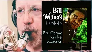 Use Me &mdash; Bill Withers cover (Bass Clarinet, Ableton Live and Max4Live)