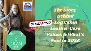 The Story Behind Log Cabin Leather: Core Values & What&rsquo;s Next in 2025