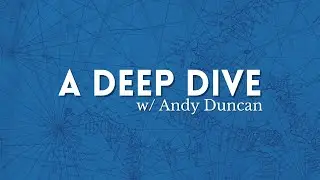 A Deep Dive with Andy Duncan