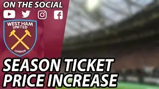 West Ham Increasing Season Ticket Prices! | On The Social