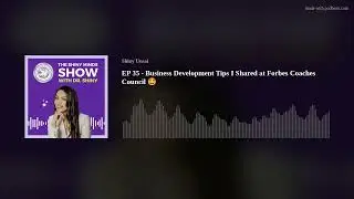 EP 35 - Business Development Tips I Shared at Forbes Coaches Council 🤩