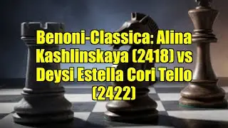 Benoni-Classica: Alina Kashlinskaya (2418) vs Deysi Estella Cori Tello (2422)