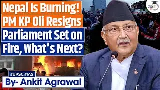 Nepal BURNS: PM KP OLI Resigns | What's Next? Ankit Agrawal Study IQ