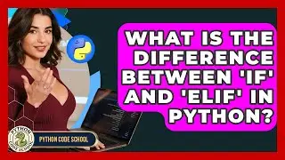 What Is The Difference Between 'if' And 'elif' In Python? - Python Code School