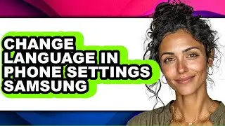 How to Change Language in Phone Settings Samsung - Step by Step