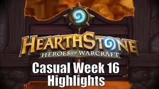 Casual Hearthstone Highlights: Week 16